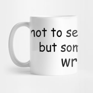 Not To Self Diagnose But Something's Wrong Mug